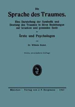 Paperback Die Sprache Des Traumes: Eine Darstellung Der Symbolik Und Deutung Des Traumes in Ihren Beziehungen Zur Kranken Und Gesunden Seele Für Ärzte Un [German] Book