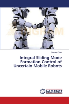 Paperback Integral Sliding Mode Formation Control of Uncertain Mobile Robots Book