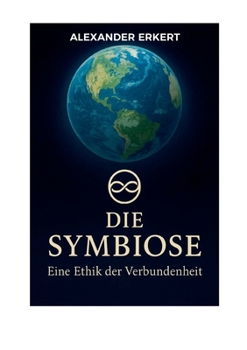 Die Symbiose: Eine Ethik der Verbundenheit (German Edition)