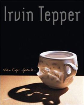 Hardcover Irvin Tepper: When Cups Speak: Life with the Cup-A 25 Year Survey Book