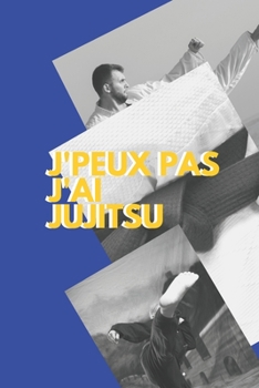 J'peux pas j'ai Jujitsu: Carnet de notes pour sportif / sportive  passionné(e) | 124 pages lignées | format 15,24 x 22,89 cm (French Edition)