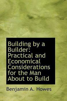 Paperback Building by a Builder: Practical and Economical Considerations for the Man about to Build Book