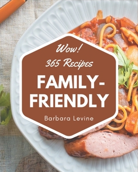Paperback Wow! 365 Family-Friendly Recipes: Family-Friendly Cookbook - The Magic to Create Incredible Flavor! Book