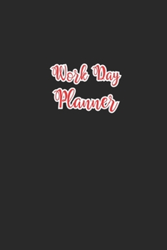 Work Day Planner: Daily Weekly Monthly To Do List Planner Notebook For Women Men, Appointment Book Scheduler Journal; Effective Time-management Book