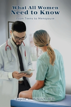 Paperback What All Women Need to Know: From Teens to Menopause Book