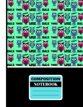 COMPOSITION NOTEBOOK: 'Three Wise Owls' Quote Green Black Novelty Gift: College Ruled Owl Notebook for Kids, Women, Teens and Girls