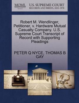 Paperback Robert M. Wendlinger, Petitioner, V. Hardware Mutual Casualty Company. U.S. Supreme Court Transcript of Record with Supporting Pleadings Book