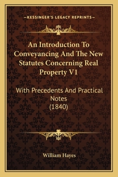 Paperback An Introduction To Conveyancing And The New Statutes Concerning Real Property V1: With Precedents And Practical Notes (1840) Book