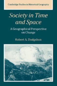 Society in Time and Space: A Geographical Perspective on Change (Cambridge Studies in Historical Geography)