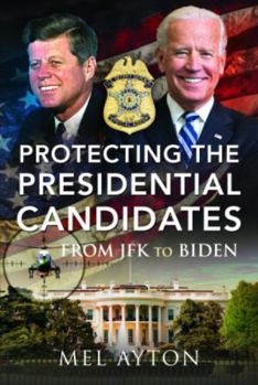 Paperback Protecting the Presidential Candidates: From JFK to Biden Book