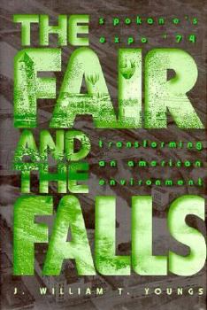Hardcover The Fair and the Falls: Spokane's Expo '74: Transforming an American Environment Book