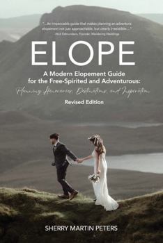 ELOPE: A Modern Elopement Guide for the Free-Spirited and Adventurous: Planning Itineraries, Destinations, and Inspiration