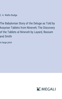 Hardcover The Babylonian Story of the Deluge as Told by Assyrian Tablets from Nineveh; The Discovery of the Tablets at Nineveh by Layard, Rassam and Smith: in l Book