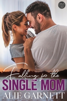 Falling for the Single Mom: The Great Lovely Falls - Book One - Book #1 of the Great Lovely Falls