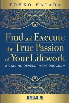 Paperback Find and Execute the True Passion of Your Lifework: A Calling Development Program Book
