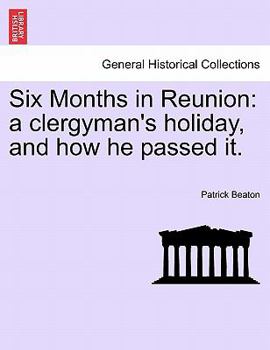 Paperback Six Months in Reunion: A Clergyman's Holiday, and How He Passed It. Vol. I Book