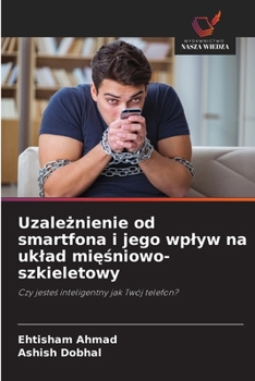 Paperback Uzaleznienie od smartfona i jego wplyw na uklad miesniowo-szkieletowy (Polish Edition) [Polish] Book