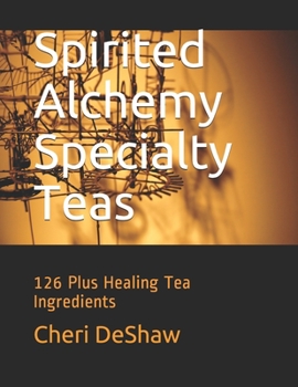 Paperback Spirited Alchemy Specialty Teas: 126 Plus Healing Tea Ingredients Book