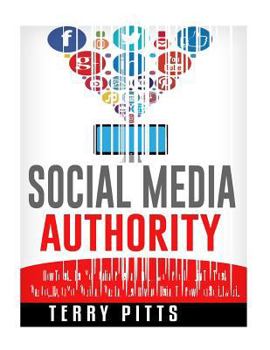 Paperback Social Media Authority: How To Establish Your Online Presence, Reach More People, Gain The Trust And Loyalty Of Your Audience And Increase Rev Book