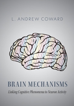 Paperback Brain Mechanisms: Linking Cognitive Phenomena to Neuron Activity Book