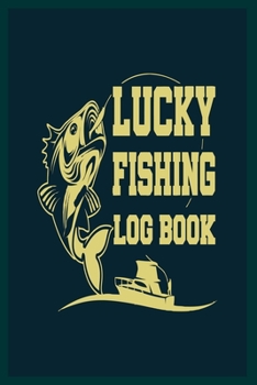 Paperback Lucky Fishing Log Book: 6x9 -100 Page Fishing Log Book, Fishing Diary / Journal, Fisherman's Log Diary, Anglers Log Journal Book