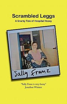 Paperback Scrambled Leggs: A Snarky Tale of Hospital Hooey Book