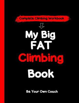 Paperback My Big Fat Climbing Book: Complete Rock Climbing Workbook Book