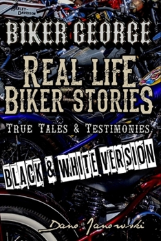 Paperback Biker George Real Life Biker Stories (BLACK & WHITE VERSION): True Tales & Testimonies Book