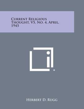 Paperback Current Religious Thought, V5, No. 4, April, 1945 Book