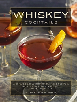 Hardcover Whiskey Cocktails: A Curated Collection of Over 100 Recipes, from Old School Classics to Modern Originals (Cocktail Recipes, Whisky Scotc Book
