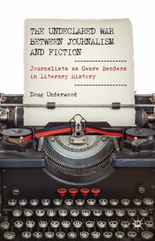 Hardcover The Undeclared War Between Journalism and Fiction: Journalists as Genre Benders in Literary History Book