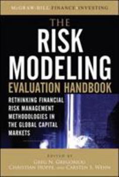 Hardcover The Risk Modeling Evaluation Handbook: Rethinking Financial Risk Management Methodologies in the Global Capital Markets Book