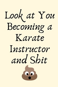 Paperback Look at You Becoming a Karate Instructor and Shit: Karate Instructor Gifts, Christmas Gift For Karate Instructor, Karate Sensei Gift, Karate Teacher G Book