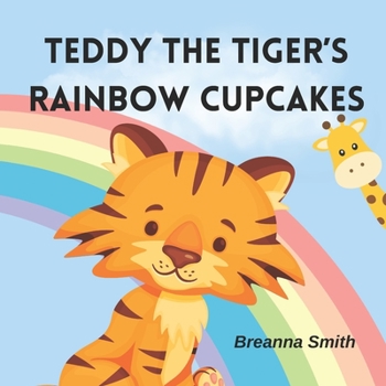 Paperback Teddy The Tiger's Rainbow Cupcakes: Learn The Colors Of The Rainbow Book