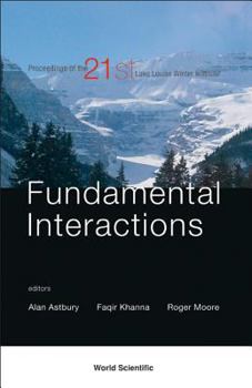 Hardcover Fundamental Interactions: Proceedings of the 21st Lake Louise Winter Institute Book