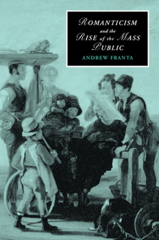 Romanticism and the Rise of the Mass Public - Book  of the Cambridge Studies in Romanticism