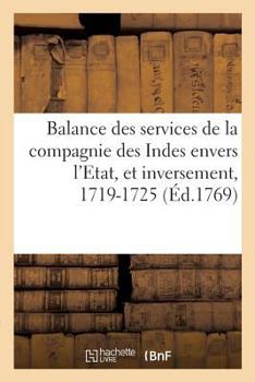 Paperback Balance Des Services de la Compagnie Des Indes Envers l'Etat: Et de Ceux de l'Etat Envers La Compagnie, 1719-1725 [French] Book