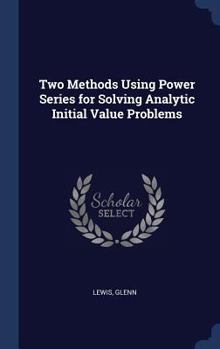 Hardcover Two Methods Using Power Series for Solving Analytic Initial Value Problems Book
