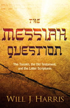 Paperback The Messiah Question: The Tanakh, the Old Testament, and the Latter Scriptures Book