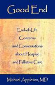 Paperback Good End: End-Of-Life Concerns and Conversations about Hospice and Palliative Care Book