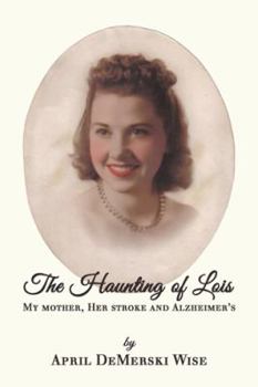 Hardcover The Haunting of Lois: My Mother, Her Stroke and Alzheimer's Book