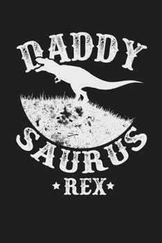 Daddy Saurus Rex: Funny Birthday Christmas Fathers Day Gift For Dad - Lined Paperback Journal Notebook Planner (6x9 - 120 Pages)