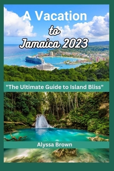 Paperback A Vacation to Jamaica: An Ultimate Guide to Island bliss Book