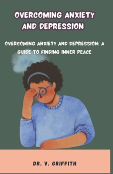 Paperback Overcoming Anxiety and Depression: Overcoming Anxiety and Depression: A Guide to Finding Inner Peace Book