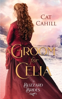 A Groom for Celia - Book #3 of the Blizzard Brides