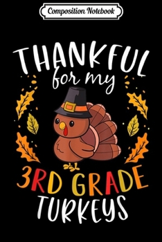 Paperback Composition Notebook: Thankful For My 3rd Grade Turkeys Thanksgiving Teacher Gift Journal/Notebook Blank Lined Ruled 6x9 100 Pages Book