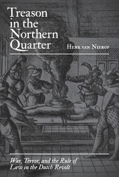 Paperback Treason in the Northern Quarter: War, Terror, and the Rule of Law in the Dutch Revolt Book