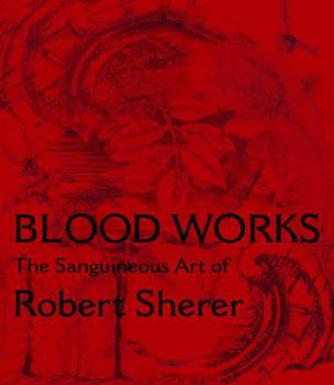 Paperback Blood Works: The Sanguineous Art of Robert Sherer Book
