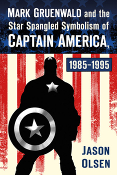 Paperback Mark Gruenwald and the Star Spangled Symbolism of Captain America, 1985-1995 Book