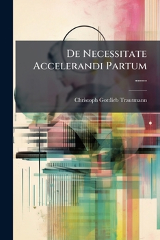 Paperback De Necessitate Accelerandi Partum ...... [Latin] Book